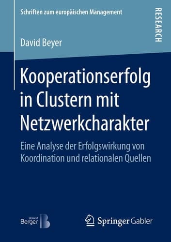 Kooperationserfolg in Clustern mit Netzwerkcharakter Eine Analyse der Erfolgswirkung von Koordination und relationalen Quellen