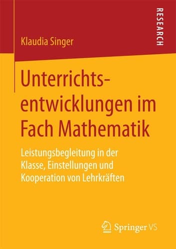 Unterrichtsentwicklungen im Fach Mathematik Leistungsbegleitung in der Klasse, Einstellungen und Kooperation von Lehrkräften