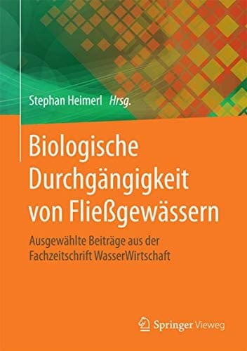 Biologische Durchgängigkeit von Fließgewässern Ausgewählte Beiträge aus der Fachzeitschrift WasserWirtschaft
