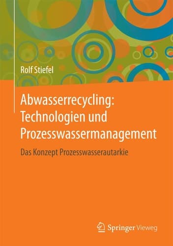 Abwasserrecycling: Technologien und Prozesswassermanagement Das Konzept Prozesswasserautarkie