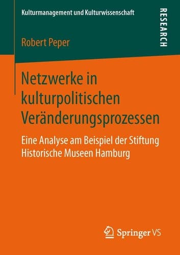 Netzwerke in kulturpolitischen Veränderungsprozessen Eine Analyse am Beispiel der Stiftung Historische Museen Hamburg