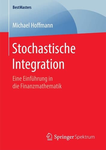 Stochastische Integration Eine Einführung in die Finanzmathematik