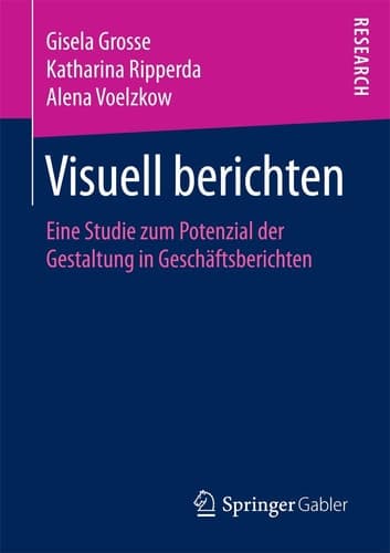 Visuell berichten Eine Studie zum Potenzial der Gestaltung in Geschäftsberichten
