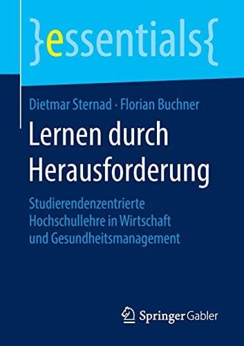 Lernen durch Herausforderung Studierendenzentrierte Hochschullehre in Wirtschaft und Gesundheitsmanagement