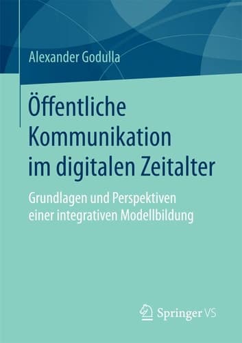 Öffentliche Kommunikation im digitalen Zeitalter Grundlagen und Perspektiven einer integrativen Modellbildung