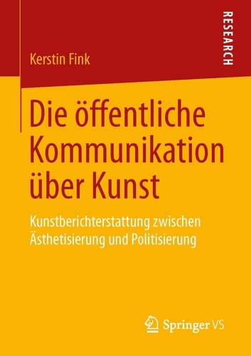 Die öffentliche Kommunikation über Kunst Kunstberichterstattung zwischen Ästhetisierung und Politisierung