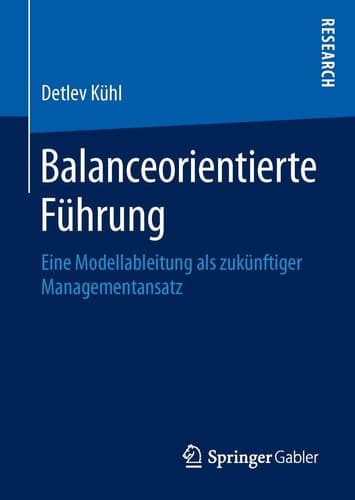 Balanceorientierte Führung Eine Modellableitung als zukünftiger Managementansatz