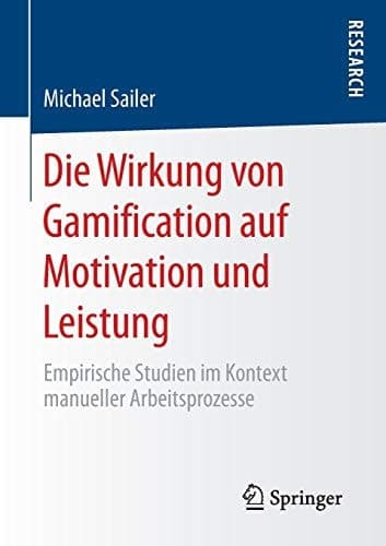 Die Wirkung von Gamification auf Motivation und Leistung Empirische Studien im Kontext manueller Arbeitsprozesse