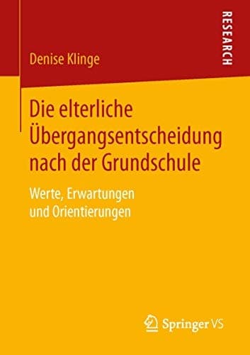 Die elterliche Übergangsentscheidung nach der Grundschule Werte, Erwartungen und Orientierungen