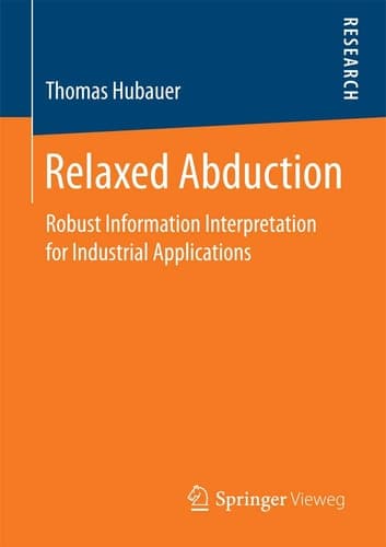 Relaxed Abduction Robust Information Interpretation for Industrial Applications