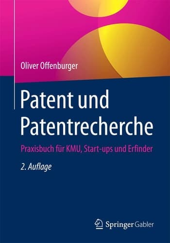 Patent und Patentrecherche Praxisbuch für KMU, Start-ups und Erfinder