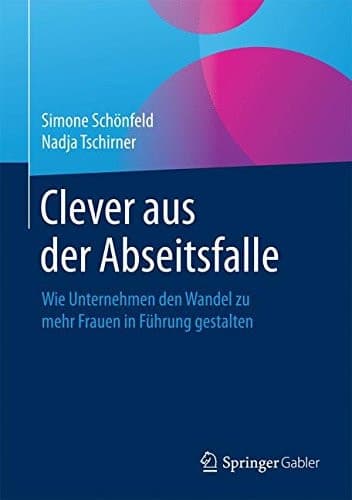 Clever aus der Abseitsfalle Wie Unternehmen den Wandel zu mehr Frauen in Führung gestalten