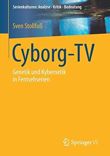 Cyborg-TV Genetik und Kybernetik in Fernsehserien