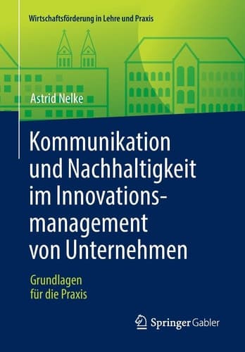 Kommunikation und Nachhaltigkeit im Innovationsmanagement von Unternehmen Grundlagen für die Praxis