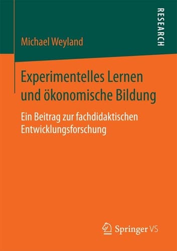 Experimentelles Lernen und ökonomische Bildung Ein Beitrag zur fachdidaktischen Entwicklungsforschung