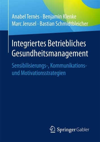 Integriertes Betriebliches Gesundheitsmanagement Sensibilisierungs-, Kommunikations- und Motivationsstrategien