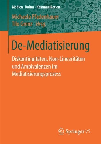 De-Mediatisierung Diskontinuitäten, Non-Linearitäten und Ambivalenzen im Mediatisierungsprozess