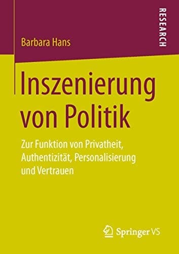 Inszenierung von Politik Zur Funktion von Privatheit, Authentizität, Personalisierung und Vertrauen