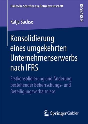 Konsolidierung eines umgekehrten Unternehmenserwerbs nach IFRS Erstkonsolidierung und Änderung bestehender Beherrschungs- und Beteiligungsverhältnisse