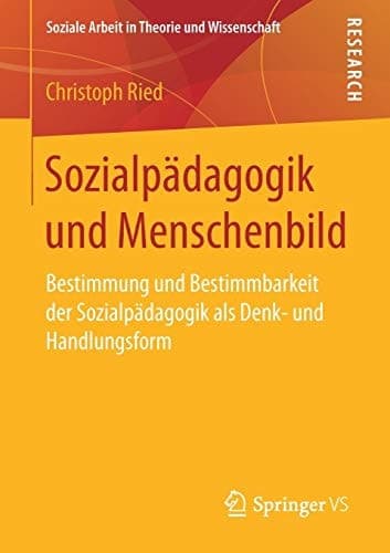 Sozialpädagogik und Menschenbild Bestimmung und Bestimmbarkeit der Sozialpädagogik als Denk- und Handlungsform
