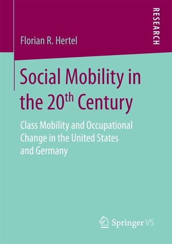 Social Mobility in the 20th Century Class Mobility and Occupational Change in the United States and Germany
