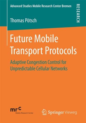 Future Mobile Transport Protocols Adaptive Congestion Control for Unpredictable Cellular Networks