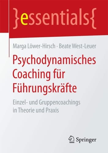 Psychodynamisches Coaching für Führungskräfte Einzel- und Gruppencoachings in Theorie und Praxis