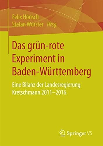Das grün‐rote Experiment in Baden-Württemberg Eine Bilanz der Landesregierung Kretschmann 2011-2016