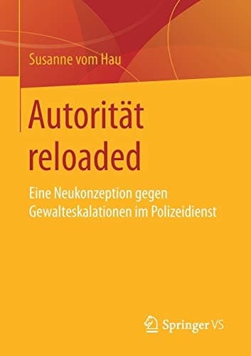 Autorität reloaded Eine Neukonzeption gegen Gewalteskalationen im Polizeidienst