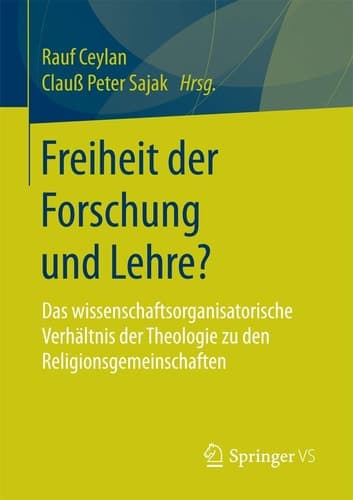 Freiheit der Forschung und Lehre? Das wissenschaftsorganisatorische Verhältnis der Theologie zu den Religionsgemeinschaften