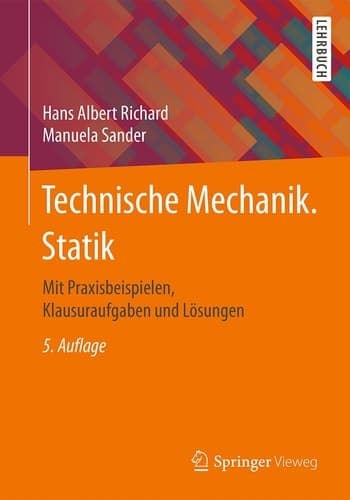 Technische Mechanik. Statik Mit Praxisbeispielen, Klausuraufgaben und Lösungen