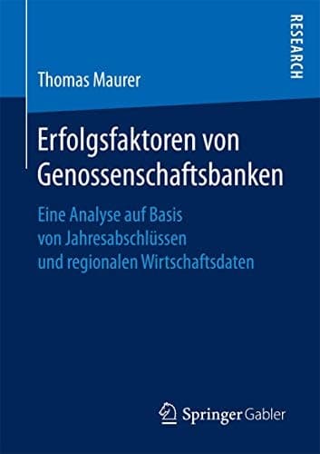 Erfolgsfaktoren von Genossenschaftsbanken Eine Analyse auf Basis von Jahresabschlüssen und regionalen Wirtschaftsdaten