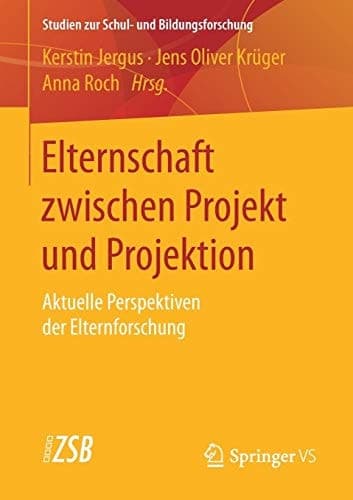 Elternschaft zwischen Projekt und Projektion Aktuelle Perspektiven der Elternforschung