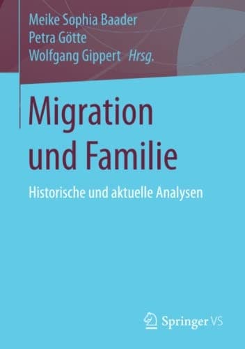 Migration und Familie Historische und aktuelle Analysen