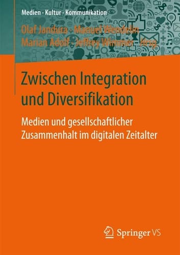 Zwischen Integration und Diversifikation Medien und gesellschaftlicher Zusammenhalt im digitalen Zeitalter