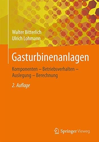 Gasturbinenanlagen Komponenten - Betriebsverhalten - Auslegung - Berechnung
