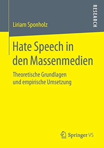 Hate Speech in den Massenmedien Theoretische Grundlagen und empirische Umsetzung