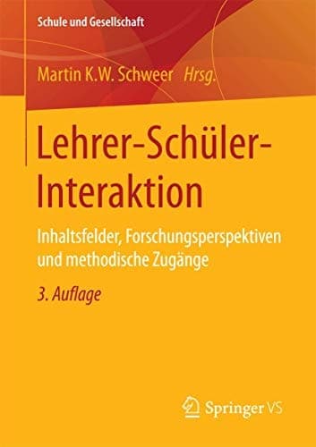 Lehrer-Schüler-Interaktion Inhaltsfelder, Forschungsperspektiven und methodische Zugänge