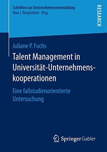 Talent Management in Universität-Unternehmenskooperationen Eine fallstudienorientierte Untersuchung