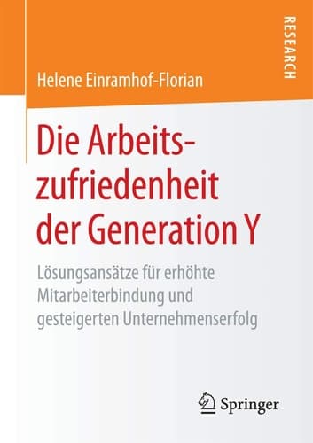 Die Arbeitszufriedenheit der Generation Y Lösungsansätze für erhöhte Mitarbeiterbindung und gesteigerten Unternehmenserfolg
