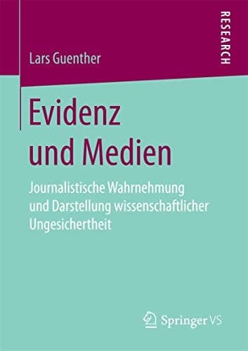 Evidenz und Medien Journalistische Wahrnehmung und Darstellung wissenschaftlicher Ungesichertheit