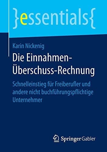 Die Einnahmen-Überschuss-Rechnung Schnelleinstieg für Freiberufler und andere nicht buchführungspflichtige Unternehmer