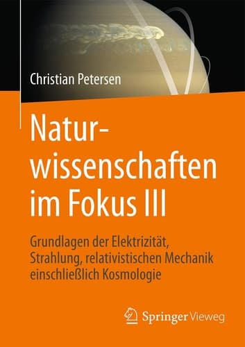 Naturwissenschaften im Fokus III Grundlagen der Elektrizität, Strahlung und relativistischen Mechanik, einschließlich stellarer Astronomie und Kosmologie