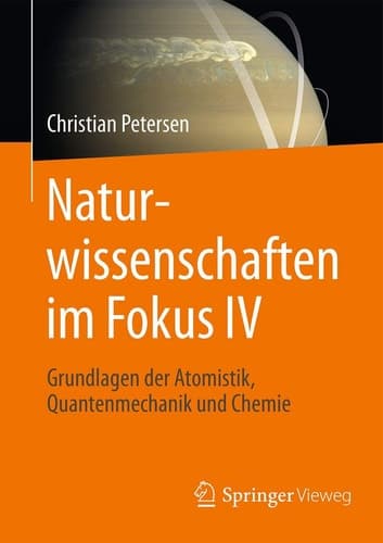 Naturwissenschaften im Fokus IV Grundlagen der Atomistik, Quantenmechanik und Chemie