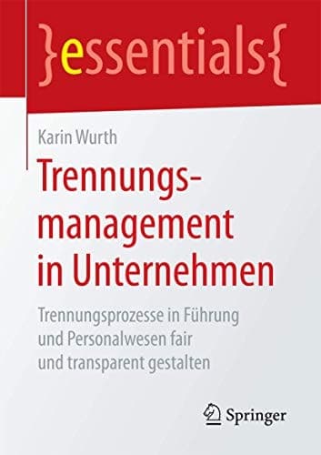 Trennungsmanagement in Unternehmen Trennungsprozesse in Führung und Personalwesen fair und transparent gestalten