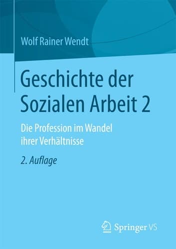 Geschichte der Sozialen Arbeit 2 Die Profession im Wandel ihrer Verhältnisse