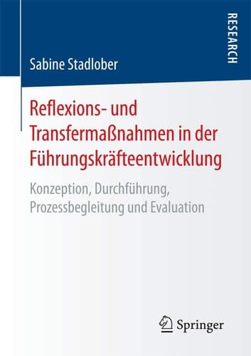 Reflexions- und Transfermaßnahmen in der Führungskräfteentwicklung Konzeption, Durchführung, Prozessbegleitung und Evaluation