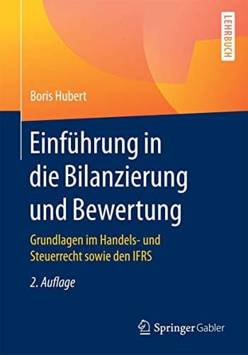 Einführung in die Bilanzierung und Bewertung Grundlagen im Handels- und Steuerrecht sowie den IFRS