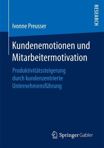 Kundenemotionen und Mitarbeitermotivation Produktivitätssteigerung durch kundenzentrierte Unternehmensführung