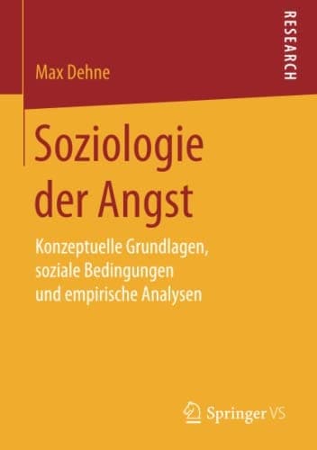 Soziologie der Angst Konzeptuelle Grundlagen, soziale Bedingungen und empirische Analysen